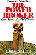 Cover: The power broker : Robert Moses and the fall of New York /