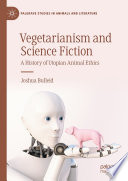 Book cover: Vegetarianism and science fiction : a history of utopian ani