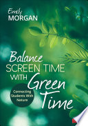 Book cover: Balance screen time with green time : connecting students wi
