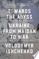 Book cover: Towards the abyss : Ukraine from Maidan to war / Ishchenko, 