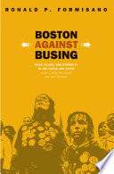 Book cover: Boston against busing : race, class, and ethnicity in the 19