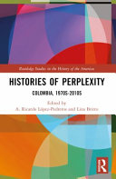 Book cover: Histories of perplexity : Colombia, 1970s-2010s / 