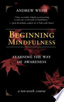 Book cover: Beginning Mindfulness : Learning the Way of Awareness. Weiss