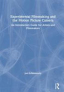 Book cover: Experimental filmmaking and the motion picture camera : an i