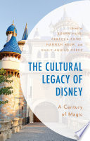 Book cover: The cultural legacy of Disney : a century of magic / 