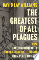 Book cover: The greatest of all plagues : how economic inequality shaped