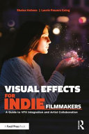 Book cover: Visual effects for indie filmmakers : a guide to VFX integra