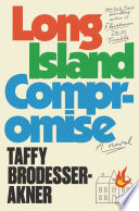 Book cover: Long Island compromise  : a novel / Brodesser-Akner, Taffy, 