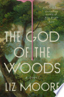 Book cover: The god of the woods / Moore, Liz, 1983- author.