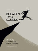 Book cover: Between two sounds : Arvo Pärt's journey to his musical la