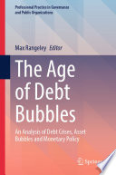 Book cover: The age of debt bubbles : an analysis of debt crises, asset 