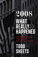 Book cover: 2008 : what really happened : understanding the Great Financ