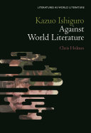 Book cover: Kazuo Ishiguro against world literature / Holmes, Chris, aut