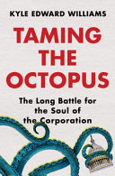 Book cover: Taming the octopus : the long battle for the soul of the cor