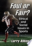 Book cover: Foul or fair? : Ethical and social issues in sports / Atkins