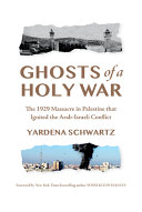 Book cover: Ghosts of a holy war : the 1929 massacre in Palestine that i