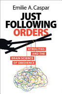 Book cover: Just following orders : atrocities and the brain science of 