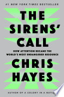 Book cover: The sirens' call : how attention became the world's most end