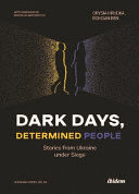 Book cover: Dark days, determined people : stories from Ukraine under si