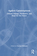 Cover: Against catastrophism : climate change, pandemics, and hope 