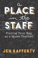Book cover: A place in the staff : finding your way as a music teacher /
