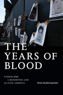 Book cover: The years of blood : stories from a reporting life in Latin 