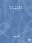 Cover: You, the choreographer : creating and crafting dance : a gui