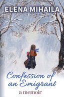 Cover: Confession of an emigrant : a memoir / Mihaila, Elena, autho