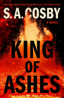 Cover: King of ashes : a novel / Cosby, S. A., author.