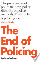 Cover: The end of policing / Vitale, Alex S., author.