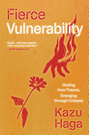 Cover: Fierce vulnerability : healing from trauma, emerging through