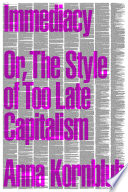 Cover: Immediacy : or, the style of too late capitalism /