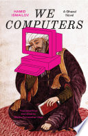Cover: We computers : a ghazal novel / Ismailov, Hamid, 1954- autho