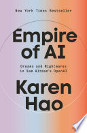 Cover: Empire of AI : dreams and nightmares in Sam Altman's Op
