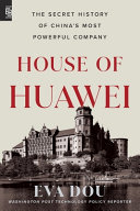 Cover: House of Huawei : the secret history of China's most po