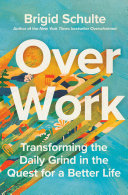 Cover: Over work : transforming the daily grind in the quest for a 