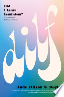 Cover: DILF : did I leave feminism? /