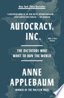 Cover: Autocracy, Inc. : the dictators who want to run the world /