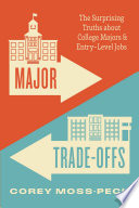 Cover: Major trade-offs  : the surprising truths about college majo