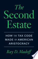 Cover: The second estate : how the tax code made an American aristo