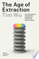 Cover: The age of extraction : how tech platforms conquered the eco