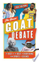 Cover: The great G.O.A.T. debate : the best of the best in everythi