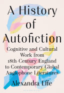 Cover: A history of autofiction : cognitive and cultural work from 