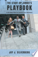 Cover: The start-up junkie's playbook : a 30-step plan to laun