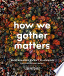 Cover: How we gather matters : sustainable event planning for purpo