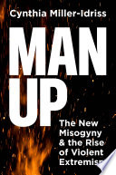 Cover: Man up : the new misogyny and the rise of violent extremism 