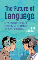 Cover: The future of language : how technology, politics and utopia