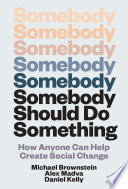 Cover: Somebody should do something : how anyone can help create so