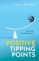 Cover: Positive tipping points : how to fix the climate crisis /