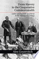 Cover: From slavery to the cooperative commonwealth : labor and rep